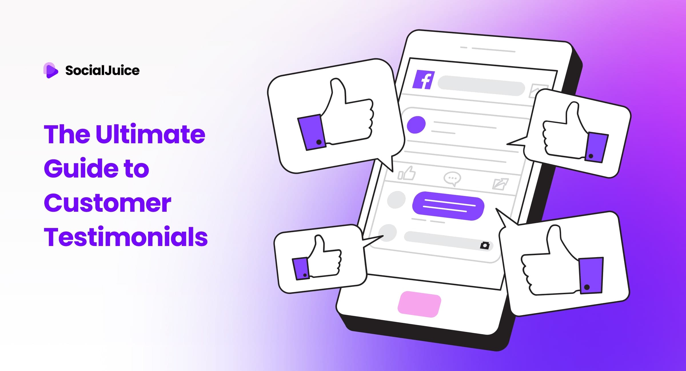The Ultimate Guide to Customer Testimonials: How to Collect, Use, and Leverage Social Proof